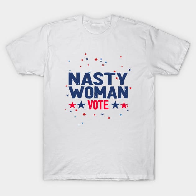 nasty woman vote -  nasty T-Shirt by Netcam